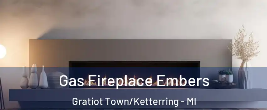 Gas Fireplace Embers Gratiot Town/Ketterring - MI