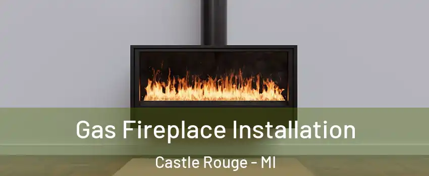 Gas Fireplace Installation Castle Rouge - MI