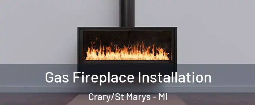 Gas Fireplace Installation Crary/St Marys - MI