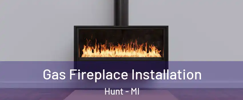 Gas Fireplace Installation Hunt - MI