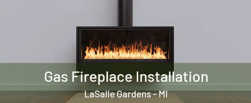 Gas Fireplace Installation LaSalle Gardens - MI