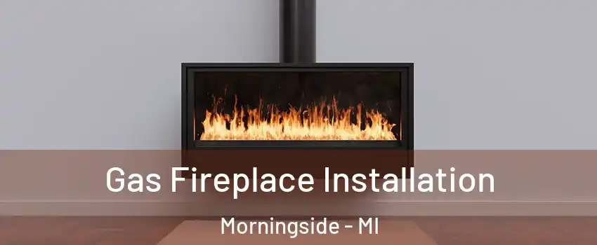 Gas Fireplace Installation Morningside - MI
