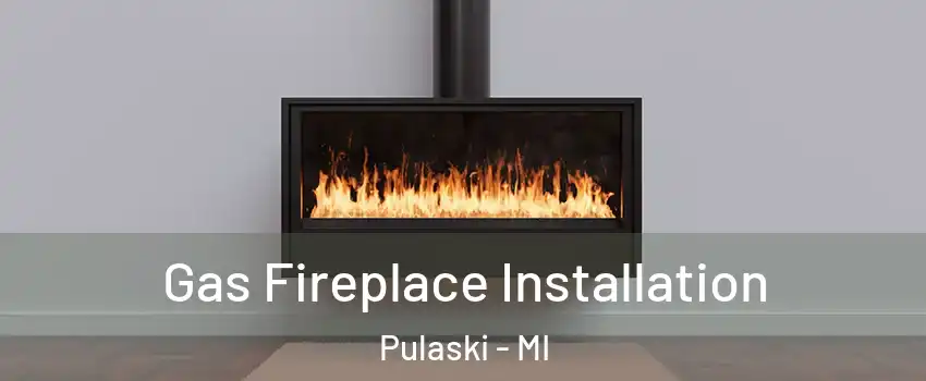 Gas Fireplace Installation Pulaski - MI