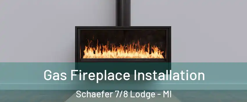 Gas Fireplace Installation Schaefer 7/8 Lodge - MI