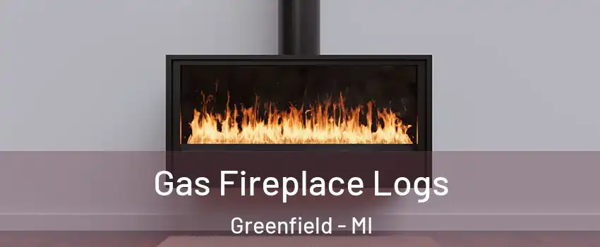 Gas Fireplace Logs Greenfield - MI
