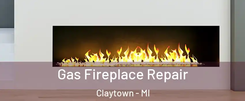 Gas Fireplace Repair Claytown - MI
