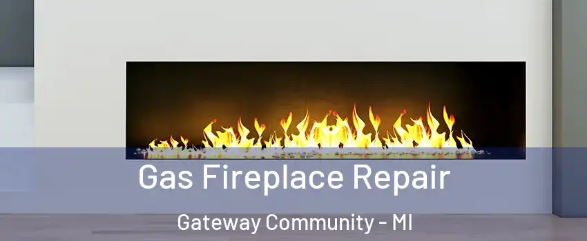 Gas Fireplace Repair Gateway Community - MI