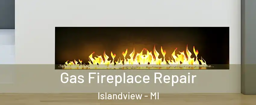 Gas Fireplace Repair Islandview - MI