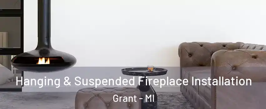 Hanging & Suspended Fireplace Installation Grant - MI