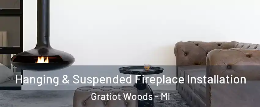 Hanging & Suspended Fireplace Installation Gratiot Woods - MI