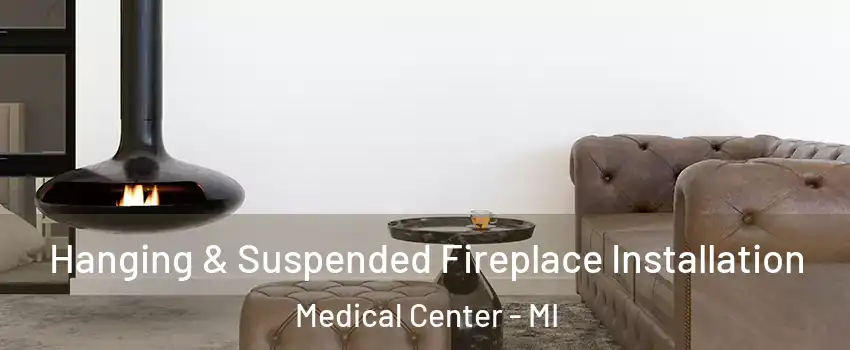 Hanging & Suspended Fireplace Installation Medical Center - MI
