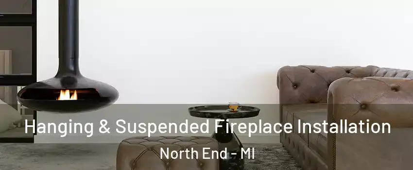 Hanging & Suspended Fireplace Installation North End - MI
