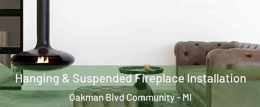 Hanging & Suspended Fireplace Installation Oakman Blvd Community - MI
