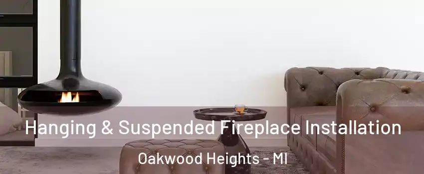 Hanging & Suspended Fireplace Installation Oakwood Heights - MI
