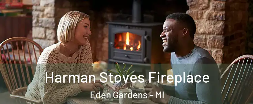 Harman Stoves Fireplace Eden Gardens - MI