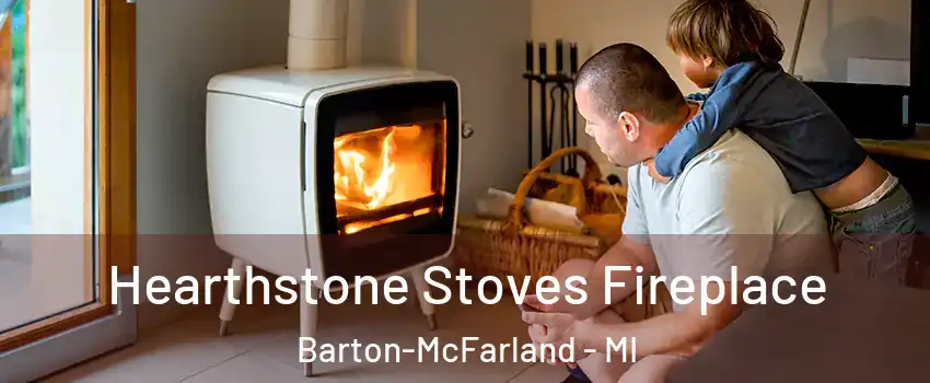 Hearthstone Stoves Fireplace Barton-McFarland - MI