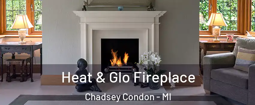 Heat & Glo Fireplace Chadsey Condon - MI