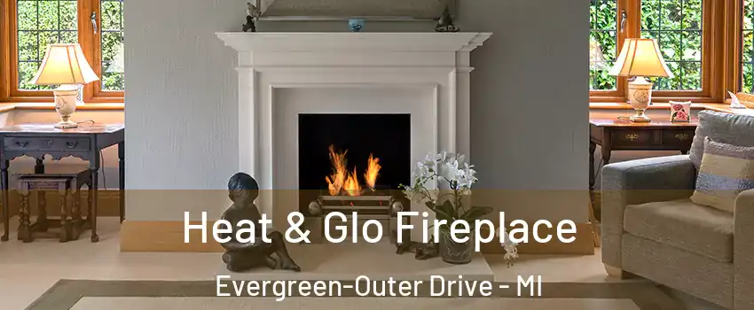 Heat & Glo Fireplace Evergreen-Outer Drive - MI