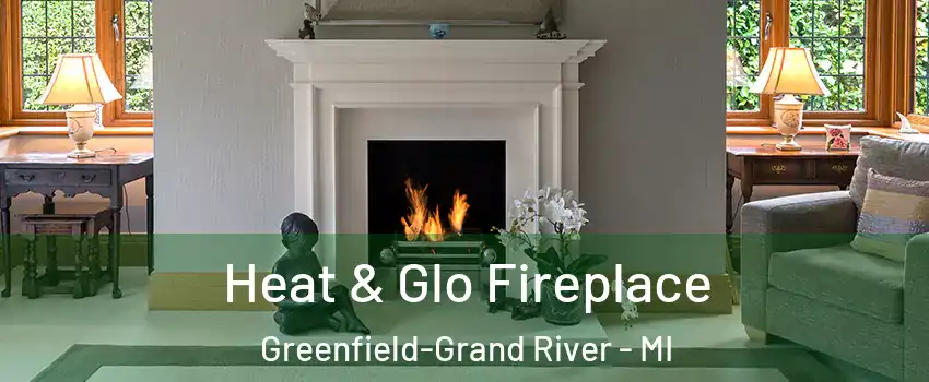 Heat & Glo Fireplace Greenfield-Grand River - MI