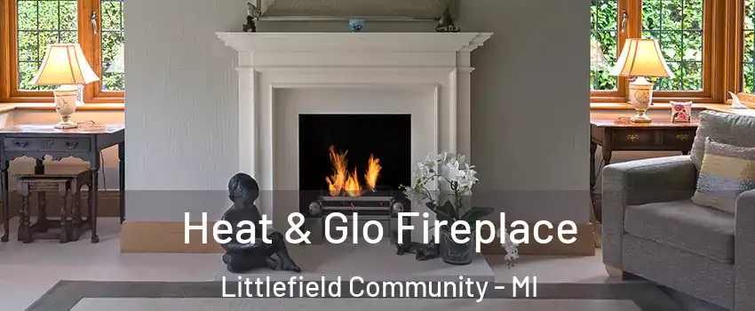 Heat & Glo Fireplace Littlefield Community - MI