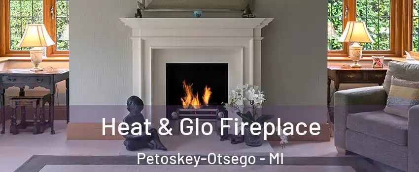 Heat & Glo Fireplace Petoskey-Otsego - MI