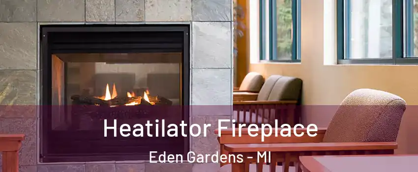 Heatilator Fireplace Eden Gardens - MI