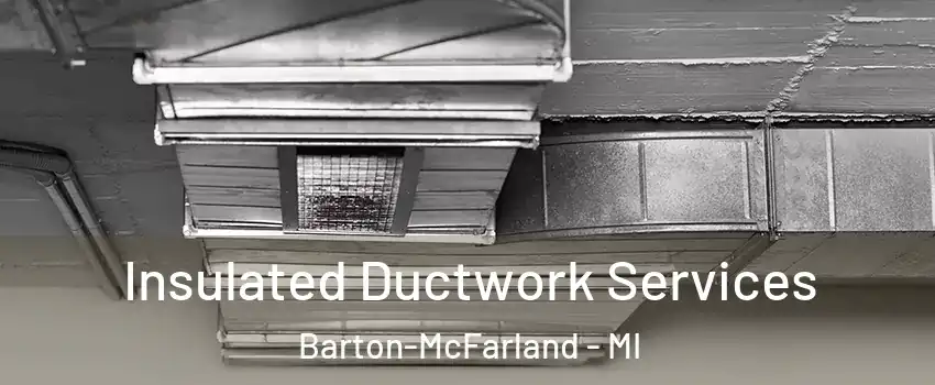 Insulated Ductwork Services Barton-McFarland - MI