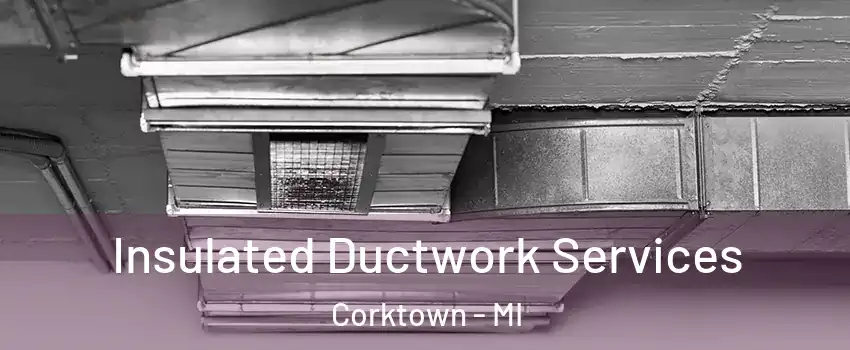 Insulated Ductwork Services Corktown - MI