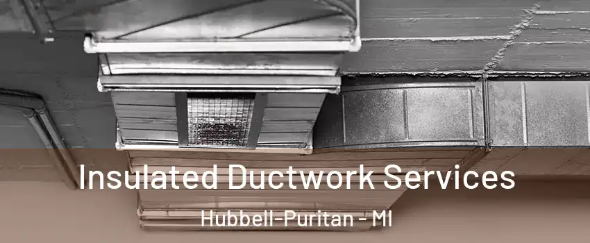 Insulated Ductwork Services Hubbell-Puritan - MI