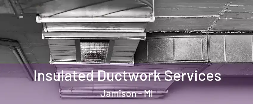 Insulated Ductwork Services Jamison - MI