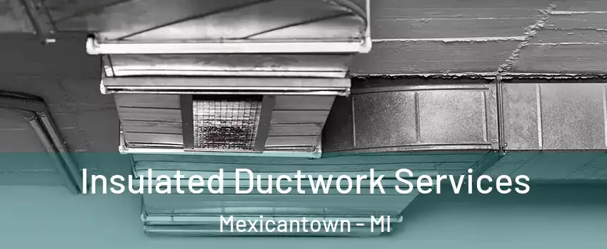 Insulated Ductwork Services Mexicantown - MI