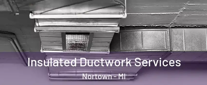 Insulated Ductwork Services Nortown - MI