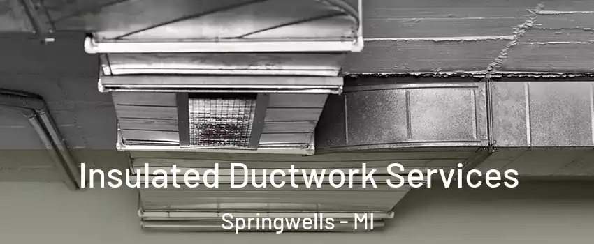 Insulated Ductwork Services Springwells - MI