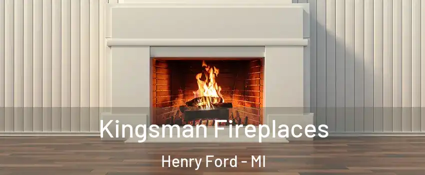 Kingsman Fireplaces Henry Ford - MI