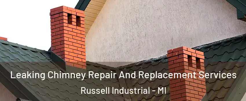 Leaking Chimney Repair And Replacement Services Russell Industrial - MI