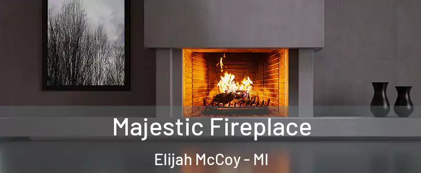 Majestic Fireplace Elijah McCoy - MI