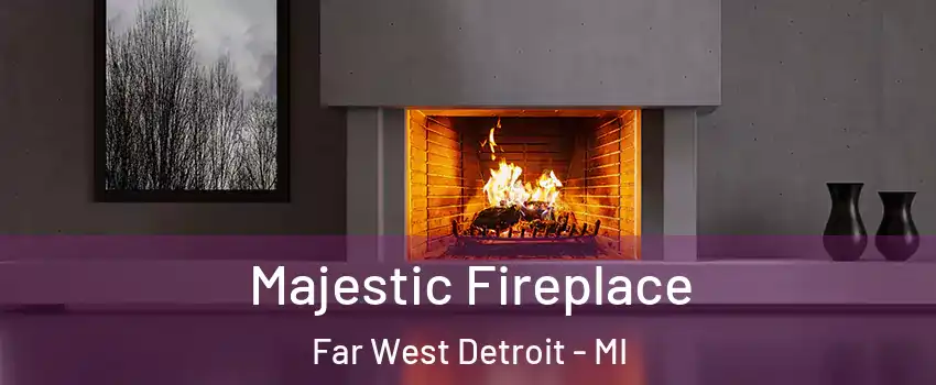 Majestic Fireplace Far West Detroit - MI