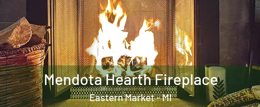 Mendota Hearth Fireplace Eastern Market - MI