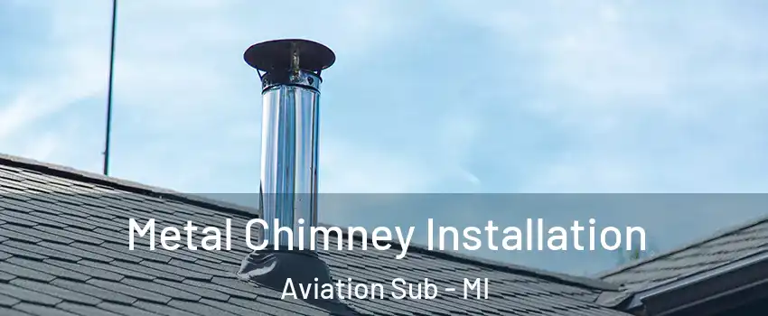 Metal Chimney Installation Aviation Sub - MI