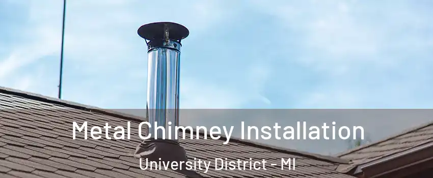 Metal Chimney Installation University District - MI