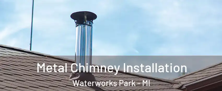 Metal Chimney Installation Waterworks Park - MI