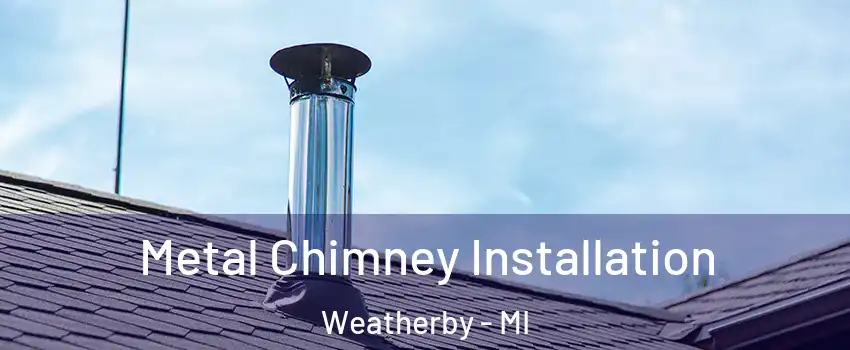 Metal Chimney Installation Weatherby - MI
