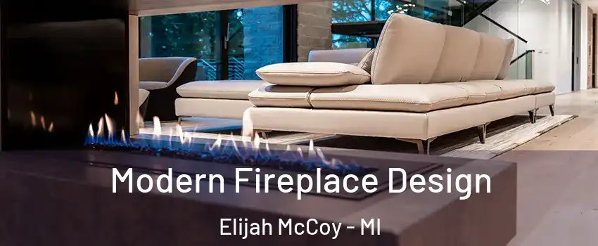 Modern Fireplace Design Elijah McCoy - MI