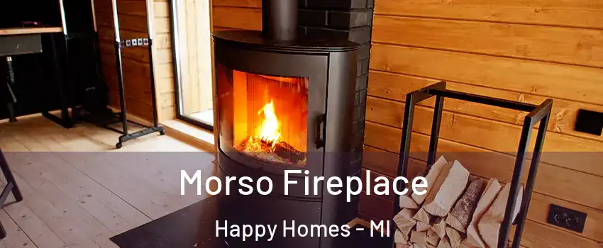 Morso Fireplace Happy Homes - MI