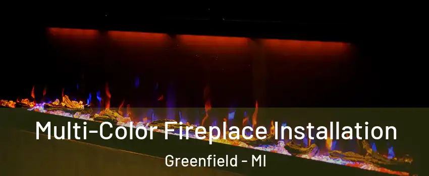 Multi-Color Fireplace Installation Greenfield - MI