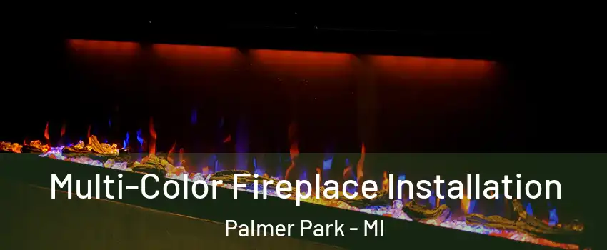 Multi-Color Fireplace Installation Palmer Park - MI