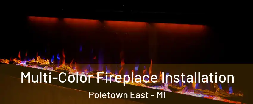 Multi-Color Fireplace Installation Poletown East - MI