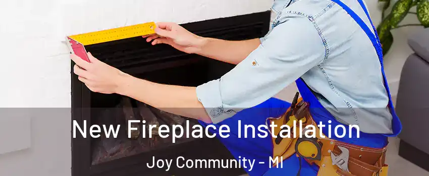 New Fireplace Installation Joy Community - MI