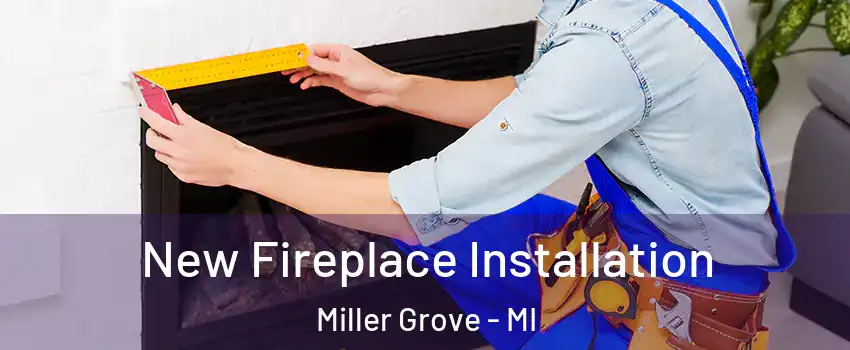 New Fireplace Installation Miller Grove - MI