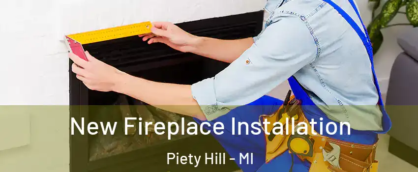 New Fireplace Installation Piety Hill - MI